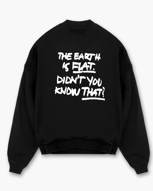 the Earth is flat Sweatshirt